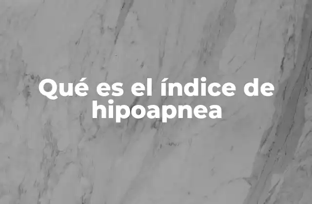 Qué es el Índice de Hipoapnea 2 El papel del índice de hipoapnea en la medicina del sueño