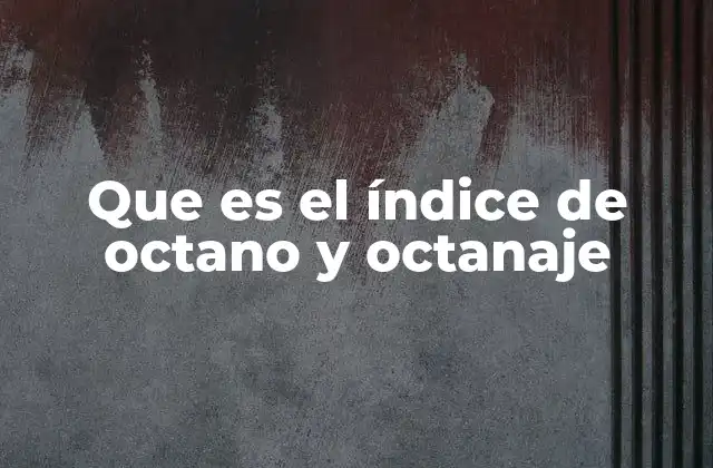 La importancia del índice de octano en el rendimiento del motor