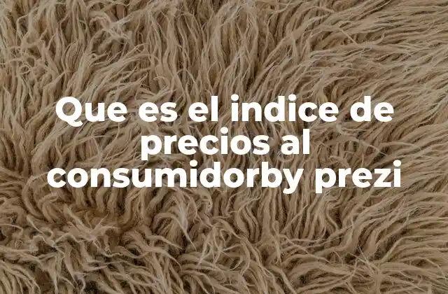 Que es el Indice de Precios Al Consumidorby Prezi 2 El impacto del IPC en la economía y el poder adquisitivo