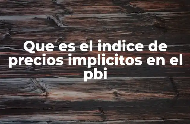 Que es el Indice de Precios Implicitos en el Pbi