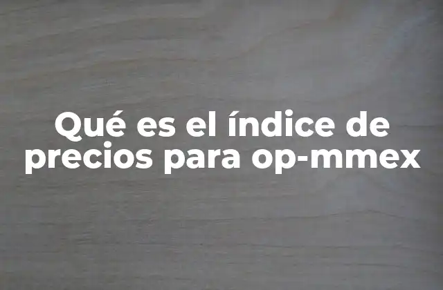 Qué es el Índice de Precios para Op-mmex