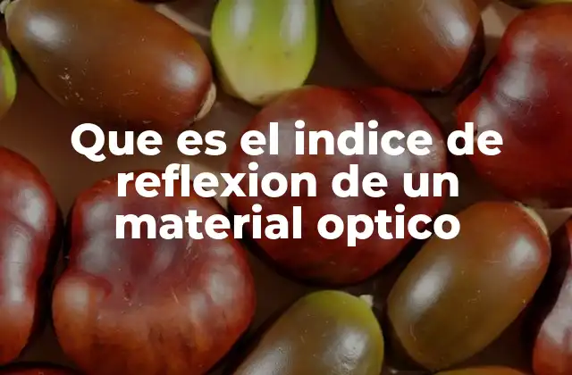 Que es el Indice de Reflexion de un Material Optico
