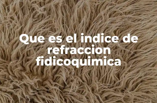 Que es el Indice de Refraccion Fidicoquimica