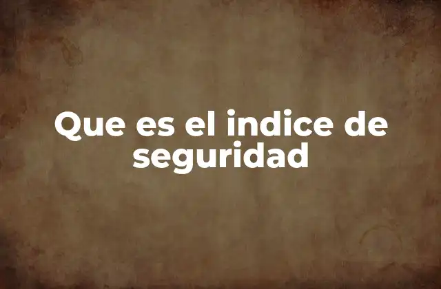 Que es el Indice de Seguridad