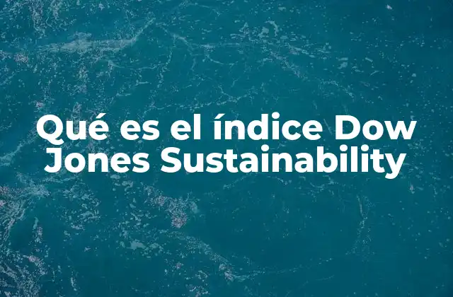 Qué es el Índice Dow Jones Sustainability
