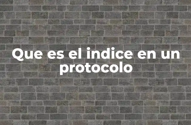 Que es el Indice en un Protocolo