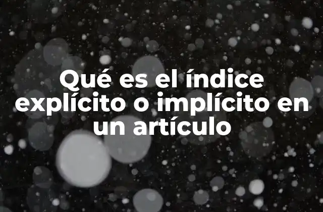 Qué es el Índice Explícito o Implícito en un Artículo