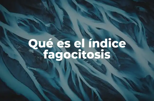 Qué es el Índice Fagocitosis