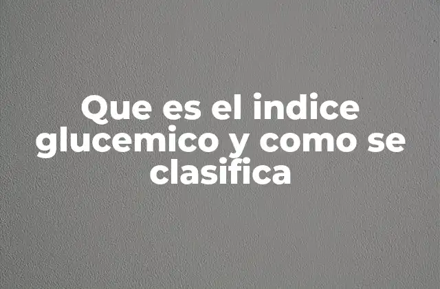 Que es el Indice Glucemico y como Se Clasifica
