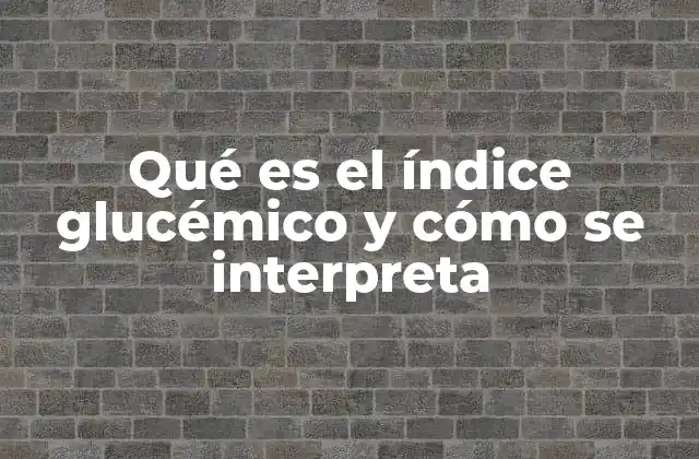 Qué es el Índice Glucémico y Cómo Se Interpreta