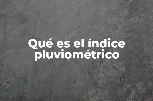 Qué es el Índice Pluviométrico