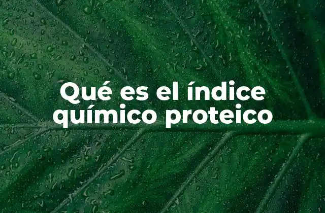 Qué es el Índice Químico Proteico