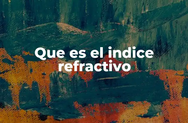 Que es el Indice Refractivo