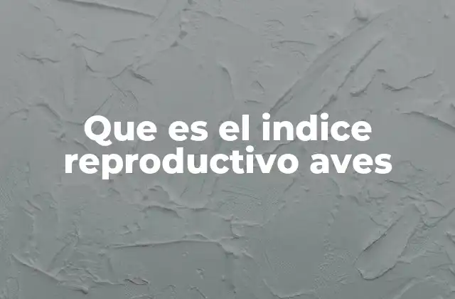 Que es el Indice Reproductivo Aves