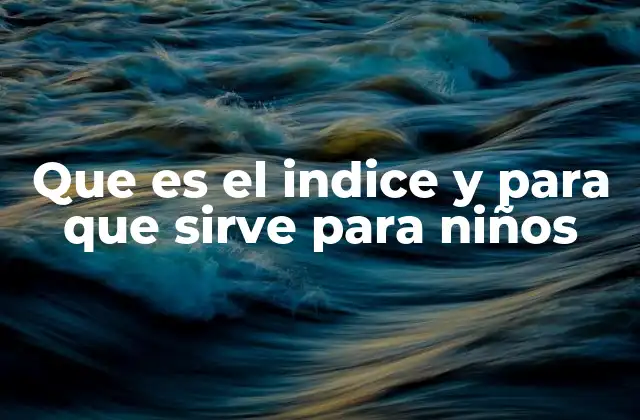 Que es el Indice y para que Sirve para Niños 2 Cómo los niños pueden usar un índice para aprender mejor