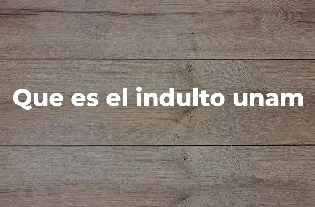 Que es el Indulto Unam