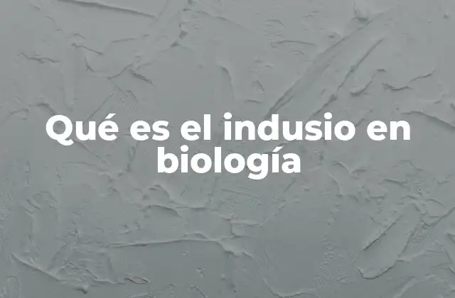 Qué es el Indusio en Biología
