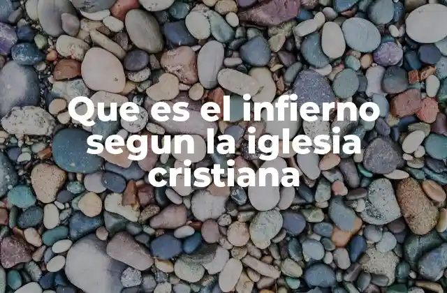 Que es el Infierno Segun la Iglesia Cristiana