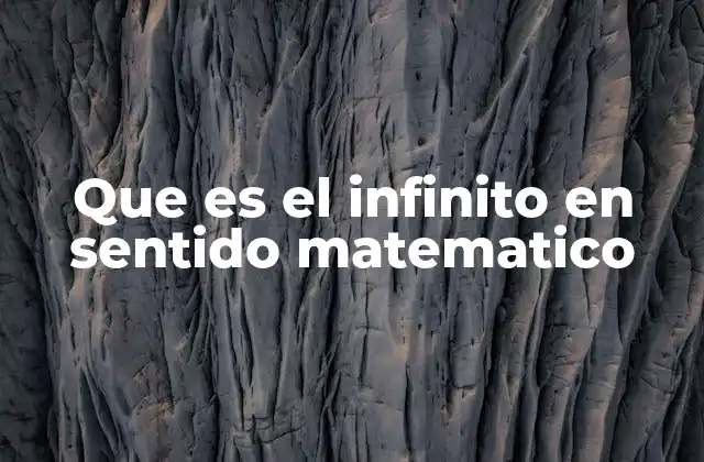Que es el Infinito en Sentido Matematico 2 El infinito como herramienta en la construcción matemática