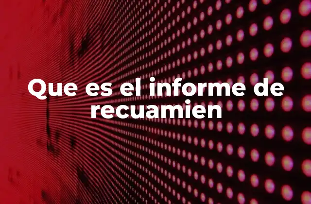 Que es el Informe de Recuamien