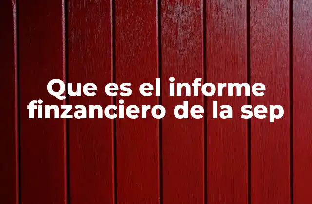 Que es el Informe Finzanciero de la Sep