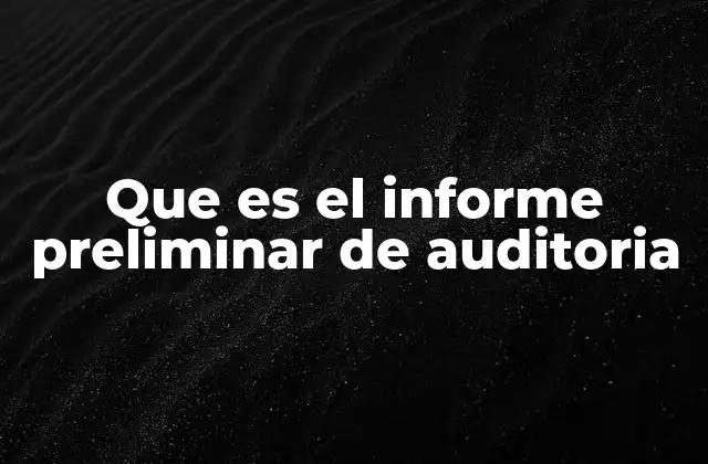 El rol del informe preliminar en el plan de auditoría