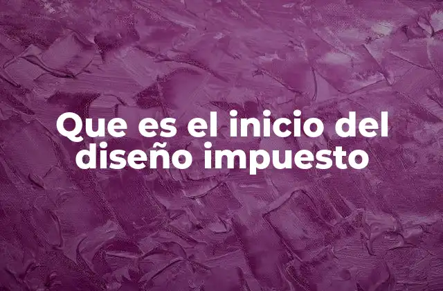 Que es el Inicio Del Diseño Impuesto