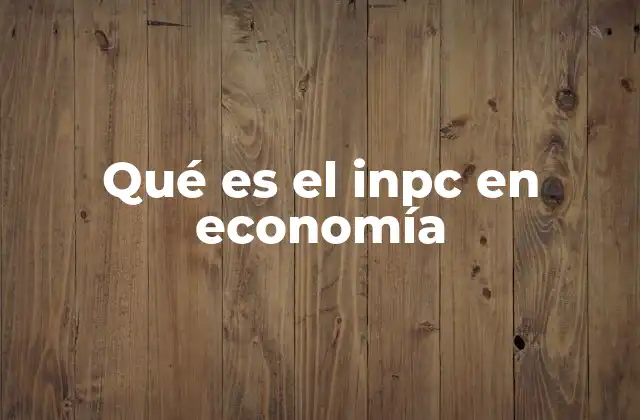 Qué es el Inpc en Economía