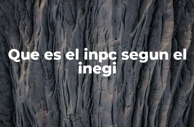 Que es el Inpc Segun el Inegi