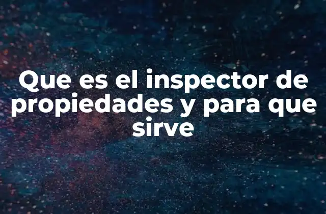 Que es el Inspector de Propiedades y para que Sirve 2 La importancia de contar con una evaluación técnica antes de cerrar un trato