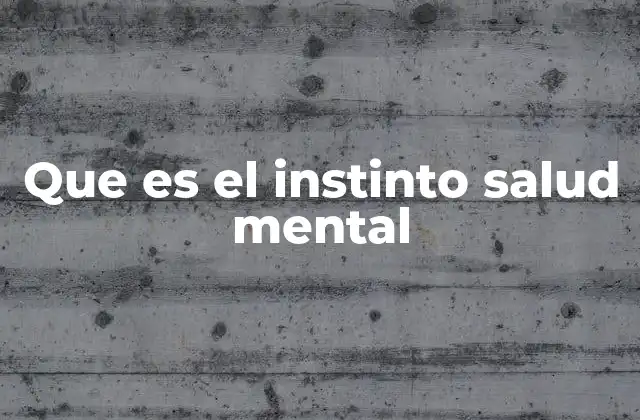 Que es el Instinto Salud Mental