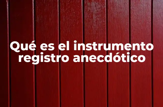 Qué es el Instrumento Registro Anecdótico