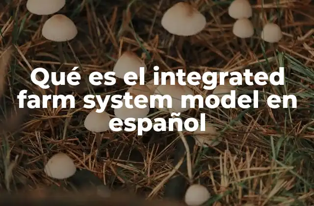 Qué es el Integrated Farm System Model en Español