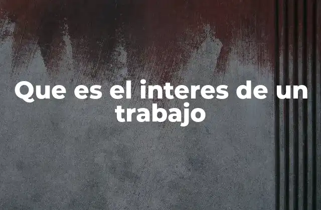 Que es el Interes de un Trabajo