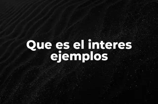 Que es el Interes Ejemplos 2 Tipos de interés y su relevancia en la economía