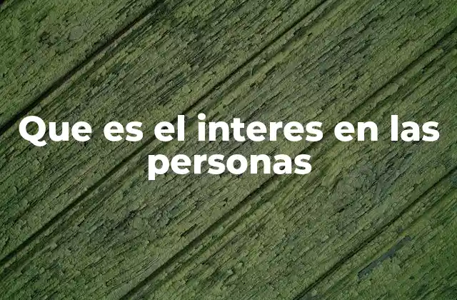Que es el Interes en las Personas