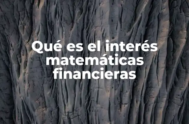 Qué es el Interés Matemáticas Financieras