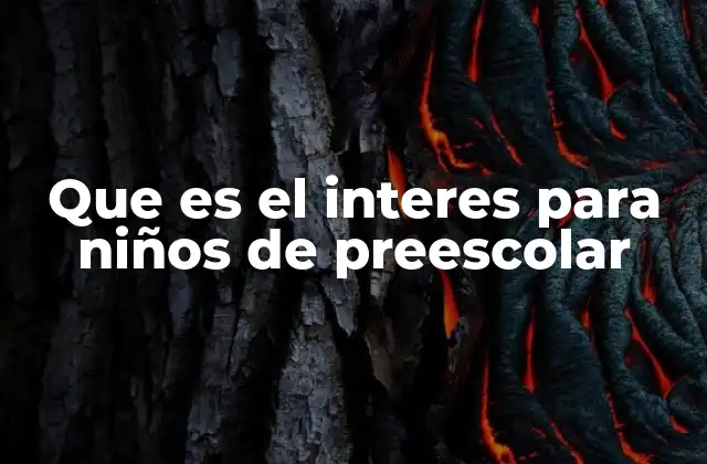 Que es el Interes para Niños de Preescolar