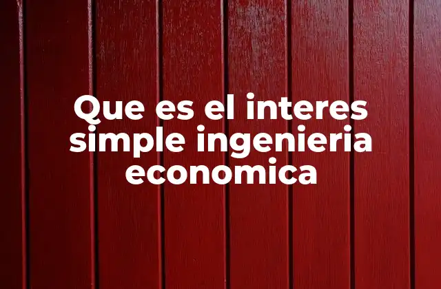 Que es el Interes Simple Ingenieria Economica
