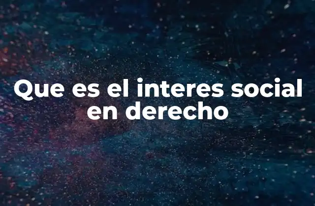 Que es el Interes Social en Derecho