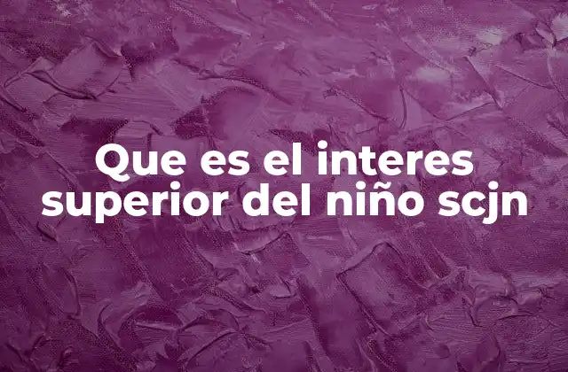 La importancia del interés superior del niño en el sistema legal