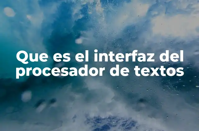 Que es el Interfaz Del Procesador de Textos