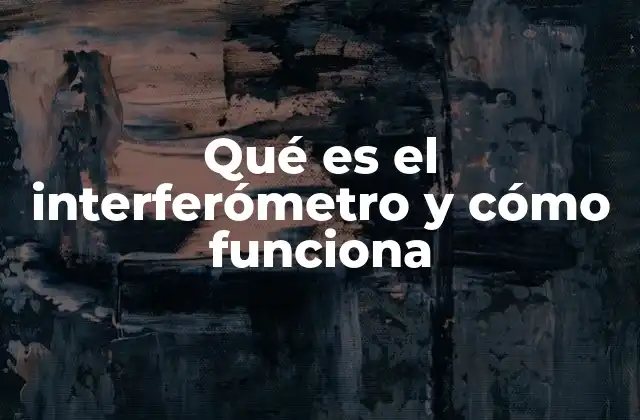 Qué es el Interferómetro y Cómo Funciona 2 El funcionamiento del interferómetro explicado sin mencionar directamente el término