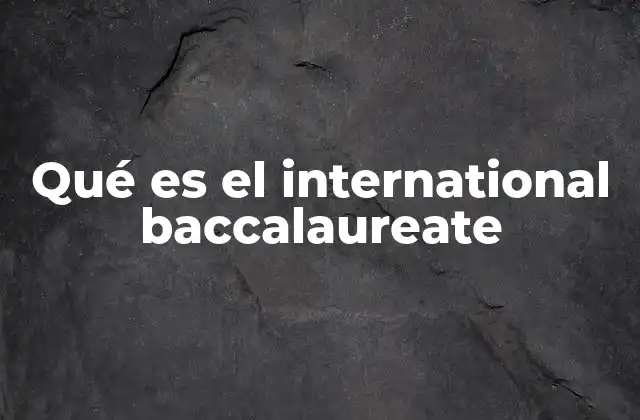 Qué es el International Baccalaureate