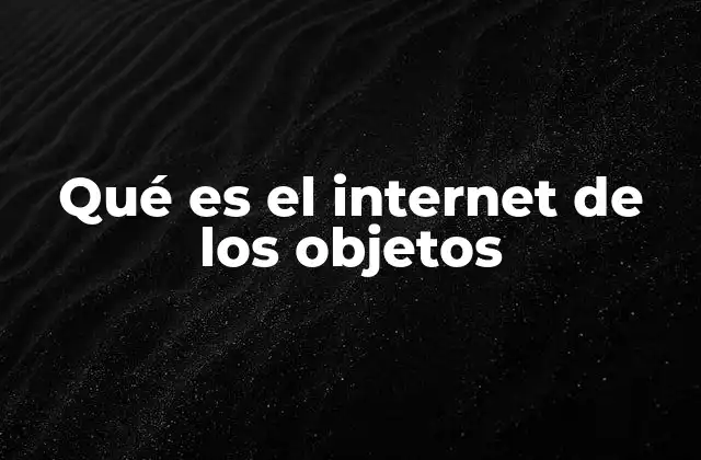 Qué es el Internet de los Objetos