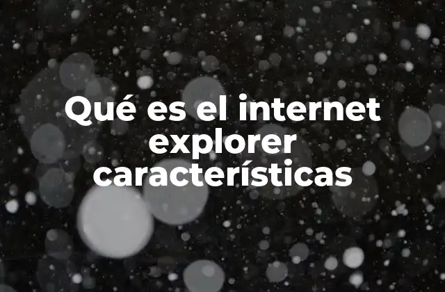 Qué es el Internet Explorer Características