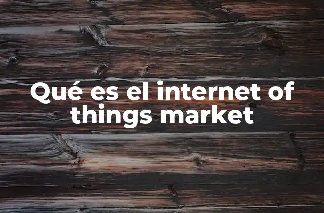 Qué es el Internet Of Things Market