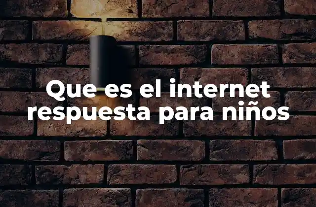 Que es el Internet Respuesta para Niños