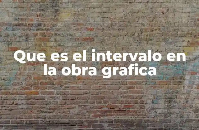 Que es el Intervalo en la Obra Grafica