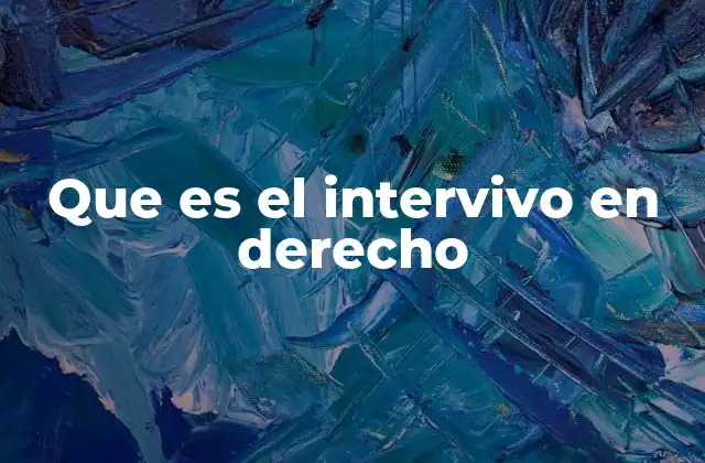 Que es el Intervivo en Derecho